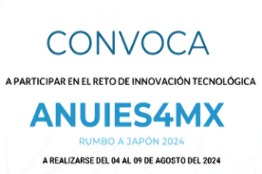 LANZAN RETO DE INNOVACIÓN TECNOLÓGICA ANUIES4MX RUMBO A JAPÓN